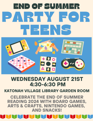 Colorful flyer with icons of video game controllers, board games, and arts and crafts reads, "End of Summer Party for Teens. Wednesday August 21st 4:30-6:30 PM. Celebrate the end of summer reading 2024 with board games, arts and crafts, Nintendo games, and snack!"