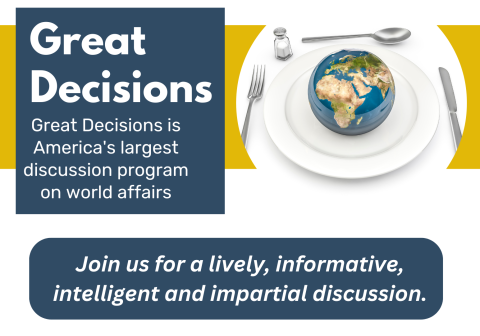 Great Decisions is America's largest discussion program on world affairs. In-person: 2nd Tuesday of every month) 10:30am-12pm. Join us for a lively, informative, intelligent and impartial discussion.