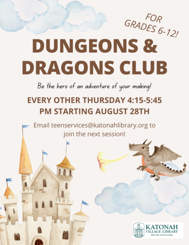 Dungeons and Dragons Club for Grades 6-12. Be the hero of an adventure of your making! Every other Thursday 4:15-5:45 PM starting August 28th. Email teenservices@katonahlibrary.org to join the next sessions!